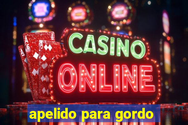 apelido para gordo